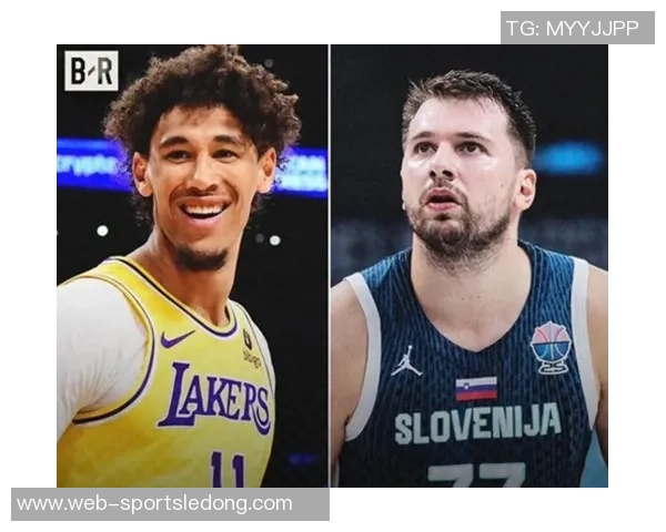 东契奇盛赞海斯球场化学反应良好期待更多精彩配合